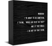 Feehiget Panneau en bois « Whenever I'M About To Do Something, I'Think, 'Would An Idiot Do That » And If They Would, I Do Not Do That Thing, décoration de bureau pour la maison, le bureau, décoration
