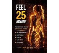 Feel 25 Again: The Science of Female Optimization After 30 from Hormones to Peptides to Performance.