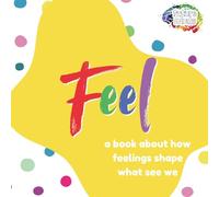 Feel: A Book About How Feelings Shape What We See