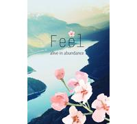 Feel Alive In Abundance: A Daily Wellness Journal for Mindful Living, Movement, and Self-Care
