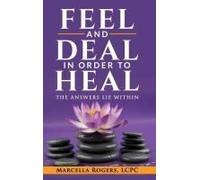 Feel And Deal In Order To Heal: The Answers Lie Within