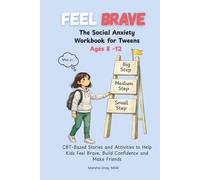 Feel Brave: The Social Anxiety Workbook for Tweens Ages 8-12: CBT-Based Stories and Activities to help Kids feel Brave, Build Confidence and Make Friends