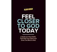 Feel Closer to God Today: A Guide to 5 Soul Shifts That Heal Your Heart and Draw You Back to God