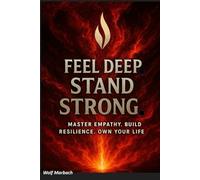 Feel Deep . Stand Strong: Master empathy. Build resilience. Own your Life.