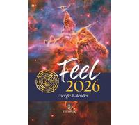 FEEL Energiekalender 2026: Human Design Kalender, Human Design Transite, Maya-Kalender, Tzolkin Kalender, Jahreskreisfeste, Mondkalender, Tierkreisenergien, Zykluskalender für 2026