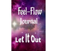 Feel-Flow Journal: Let It Out
