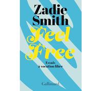 Zadie Smith, traduit par Laetitia Devaux – Feel Free : Essais à vocation libre – Gallimard – Broché