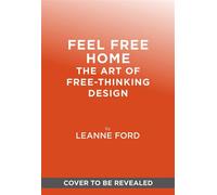 Feel Free Home The Art of Free-Thinking Design - Leanne Ford - Abrams Books - ebook (ePub) - Livre