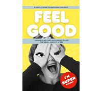 FEEL GOOD: A Gentle Guide to Emotional Balance - Create a Life That Feels Good to Live - One Small Habit at a Time