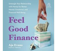 Feel-good Finance: Untangle Your Relationship With Money for Better Mental, Emotional and Financial Well-being