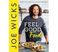 Feel Good Food: Over 100 Healthy Family Recipes