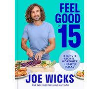 Feel Good in 15 – 15-Minute Recipes, Workouts + Health Hacks