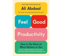 Feel-Good Productivity: How to Do More of What Matters to You