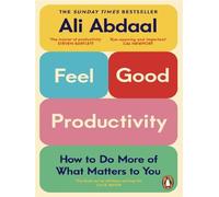 Feel-good productivity How to do more of what matters to you - Ali Abdaal - Random House Libri - broché - Guide