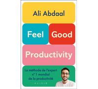 Feel-Good Productivity La méthode de l'expert n° 1 mondial de la productivité - Ali Abdaal - Alisio - broché - Guide