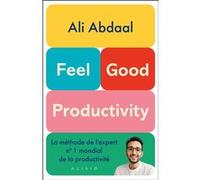 Feel-Good Productivity Valentine Palfrey (Traduction), Sylvie Deraime (Traduction), Ali Abdaal (Auteur)