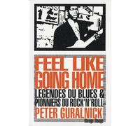 Feel Like Going Home - Légende Du Blues Et Pionniers Du Rock'n'roll