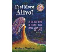 Feel More Alive! 30 Brilliant Ways To Reignite Your Inner Spark