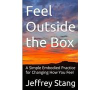 Feel Outside the Box: A Simple Embodied Practice for Changing How You Feel