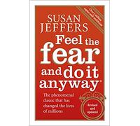 Feel The Fear And Do It Anyway How to Turn Your Fear and Indecision into Confidence and Action Paperback 4 Jan 2007