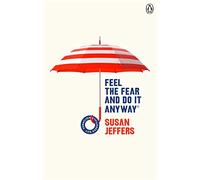 Feel The Fear And Do It Anyway: Overcome your anxieties and grow confidence with the classic self help bestseller