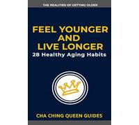 Feel Younger and Live Longer: 28 Healthy Aging Habits That Help You Stay Strong, Sharp, and Independent