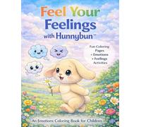 Feel Your Feelings with Hunnybun: A Kids’ Emotions Coloring Book for Anxiety Relief, Coping Skills, and Social Emotional Learning