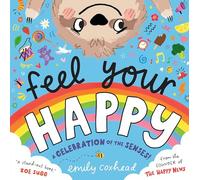 Feel Your Happy: The positive and reassuring picture book about feelings, emotions and sensory overload for children aged 3, 4, 5 - from the creator of The Happy News