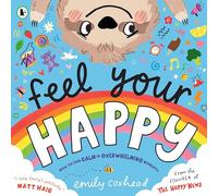 Feel Your Happy: The positive and reassuring picture book about feelings, emotions and managing sensory overload for children aged 3, 4, 5 - from the creator of The Happy News
