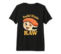 Feelin' Kinda Raw Sushi cru drôle T-Shirt Haut de Gamme