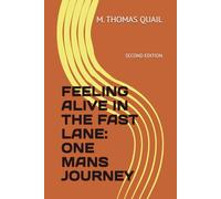 FEELING ALIVE IN THE FAST LANE: ONE MANS JOURNEY: SECOND EDITION