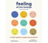Feeling All the Feelings Workbook by Betsy Petersen Betsy Petersen (Auteur)