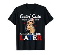 Feeling Cute Funny Sarcastic 4th of July Founding Father T-Shirt