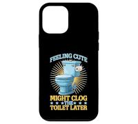 Feeling Cute Might Clog The Toilet Later Blagues chaotiques Coque pour iPhone 12 Mini