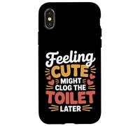 Feeling Cute Might Clog The Toilet Later Chaotic Jokes |- Coque pour iPhone X/XS