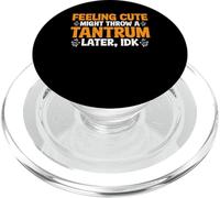 Feeling Cute, Might Throw A Tantrum Later, Idk _ _- PopSockets PopGrip pour MagSafe