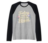 Feeling Exactly How I Look Blessed Inspirant - Manche Raglan