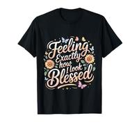 Feeling Exactly How I Look Blessed Inspirant - T-Shirt