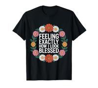 Feeling Exactly How I Look Blessed Inspirant |- T-Shirt