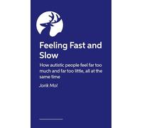 Feeling Fast and Slow: How autistic people feel far too much and far too little, all at the same time