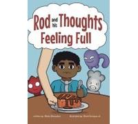 Feeling Full: A Story For Kids About Self-Regulating Emotions, Managing Thoughts, And Making Better Decisions (Rod And His Thoughts Series)