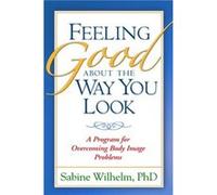 Feeling Good about the Way You Look by Sabine Wilhelm Sabine Wilhelm (Auteur)