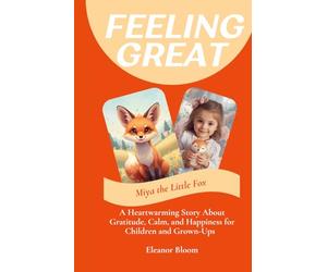 Feeling Great Starts with Little Moments: A Heartwarming Story About Gratitude, Calm, and Happiness for Children and Grown-Ups