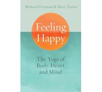 Feeling Happy: The Yoga of Body, Heart, and Mind