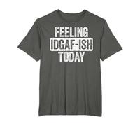 Feeling IDGAF-ish Today T-shirt sarcastique humoristique T-Shirt