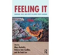 Feeling It: Language, Race, and Affect in Latinx Youth Learning - [Version Originale] Inconnu (Auteur)