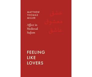 Feeling Like Lovers: Affect in Medieval Sufism