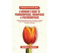 Feeling Like Yourself Again - A Woman's Guide To Perimenopause, Menopause & Postmenopause: Understanding Hormones, Hot Flashes, Weight Gain, Mood Swings, Sleep Problems, and Hormone Therapy