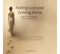 Feeling Lost and Coming Home: When the path disappears, your heart learns to lead