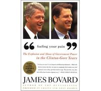 Feeling Your Pain: The Explosion and Abuse of Government Power in the Clinton-Gore Years
